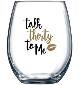 Talk Thirty To Me Stemless Wine Glass