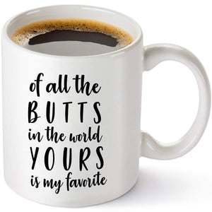 Of All The Butts In The World, Yours Is My Favorite Coffee Mug