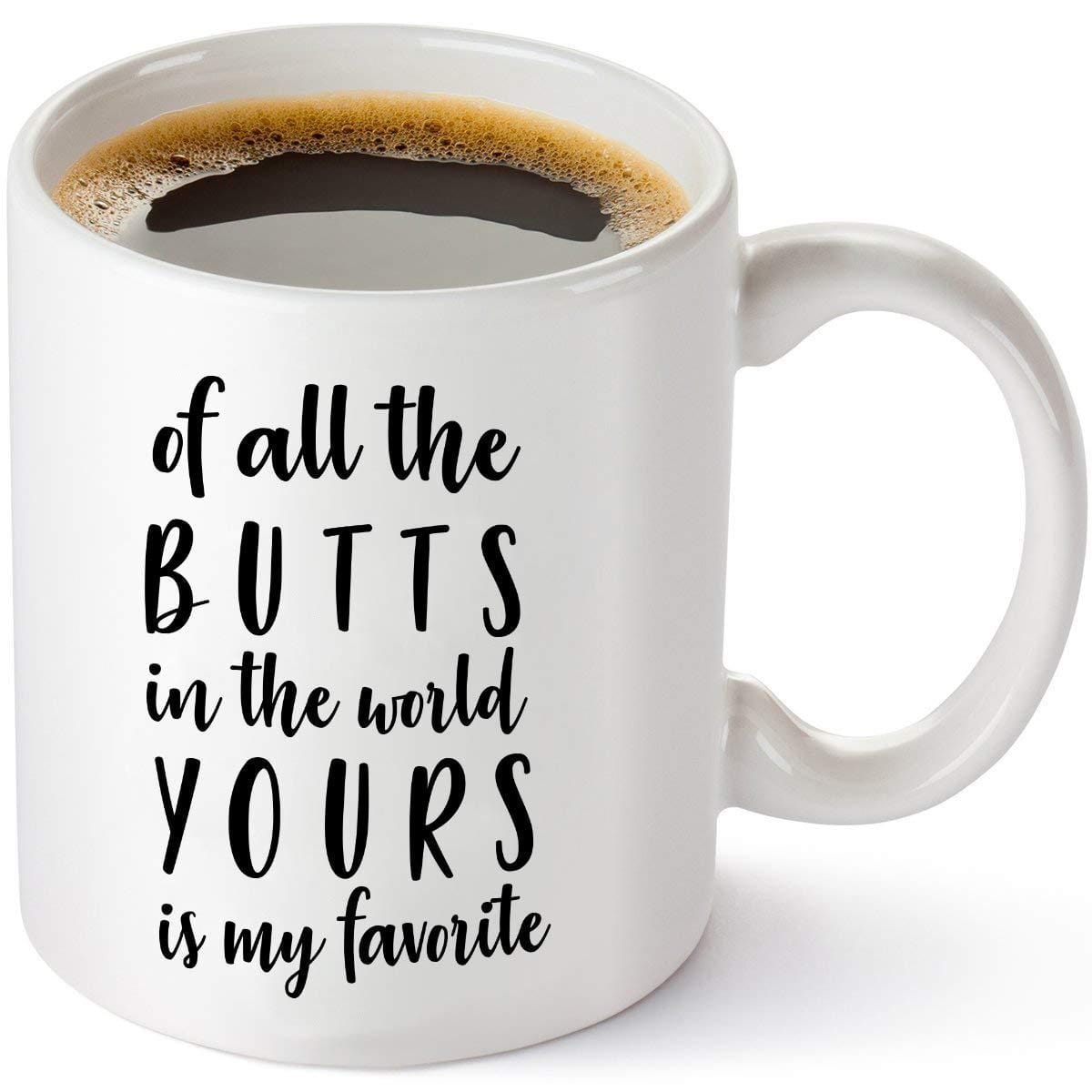 Of All The Butts In The World, Yours Is My Favorite Coffee Mug