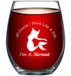 Load image into Gallery viewer, Of Course I Drink Like A Fish, I&#39;m A Mermaid Stemless Wine Glass