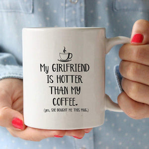 My Girlfriend Is Hotter Than My Coffee Mug