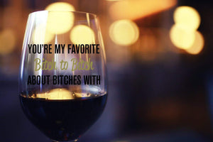 You're My Favorite Bitch To Bitch About Bitches With Stemless Wine Glass