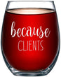 Load image into Gallery viewer, Because Clients Funny Stemless Wine Glass 15oz - Unique Gift Idea for Hairdresser, Makeup Artist, Nail Tech, Lawyer, Realtor, Real Estate Agents - Perfect Birthday and Christmas Gifts for Men or Women