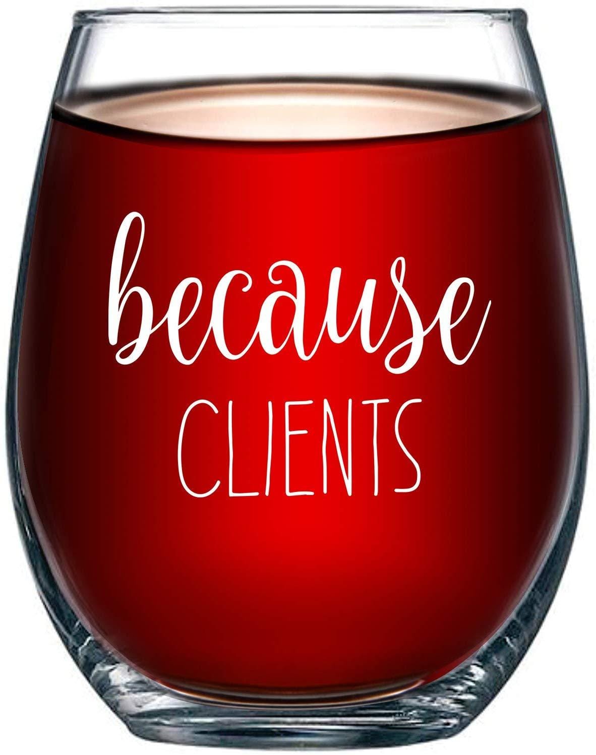 Because Clients Funny Stemless Wine Glass 15oz - Unique Gift Idea for Hairdresser, Makeup Artist, Nail Tech, Lawyer, Realtor, Real Estate Agents - Perfect Birthday and Christmas Gifts for Men or Women