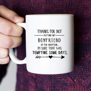 Thanks For Not Putting My Boyfriend Up For Adoption Coffee Mug