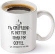 Load image into Gallery viewer, My Girlfriend Is Hotter Than My Coffee Mug