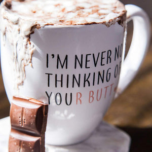 I’m Never Not Thinking of Your Butt Coffee Mug