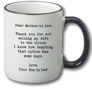 Dear Mother-in-law, Thank You for Not Selling My Wife To The Circus – Funny Mother in Law Gifts from Son in Law – Best Mother’s Day, Birthday, Wedding or Christmas Gift Idea - 11 oz Tea Cup White