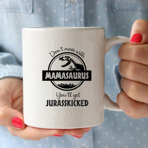 Don't Mess with Mamasaurus You'll Get Jurasskicked - Funny Dinosaur Birthday Mom Gift - Presents For Mom From Husband Son Daughter - 11 oz Coffee Mug Tea Cup White