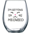 Load image into Gallery viewer, I&#39;m Getting Meowied Stemless Wine Glass