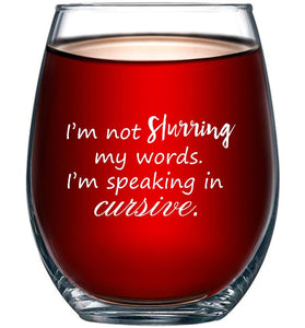 I'm Not Slurring My Words, I'm Speaking in Cursive Stemless Wine Glass