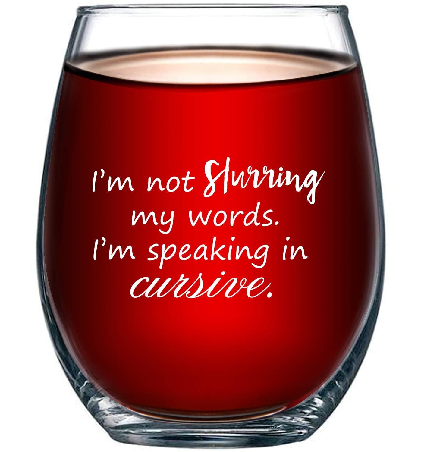 I'm Not Slurring My Words, I'm Speaking in Cursive Stemless Wine Glass