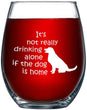 Load image into Gallery viewer, It&#39;s Not Really Drinking Alone If The Dog Is Home Stemless Wine Glass