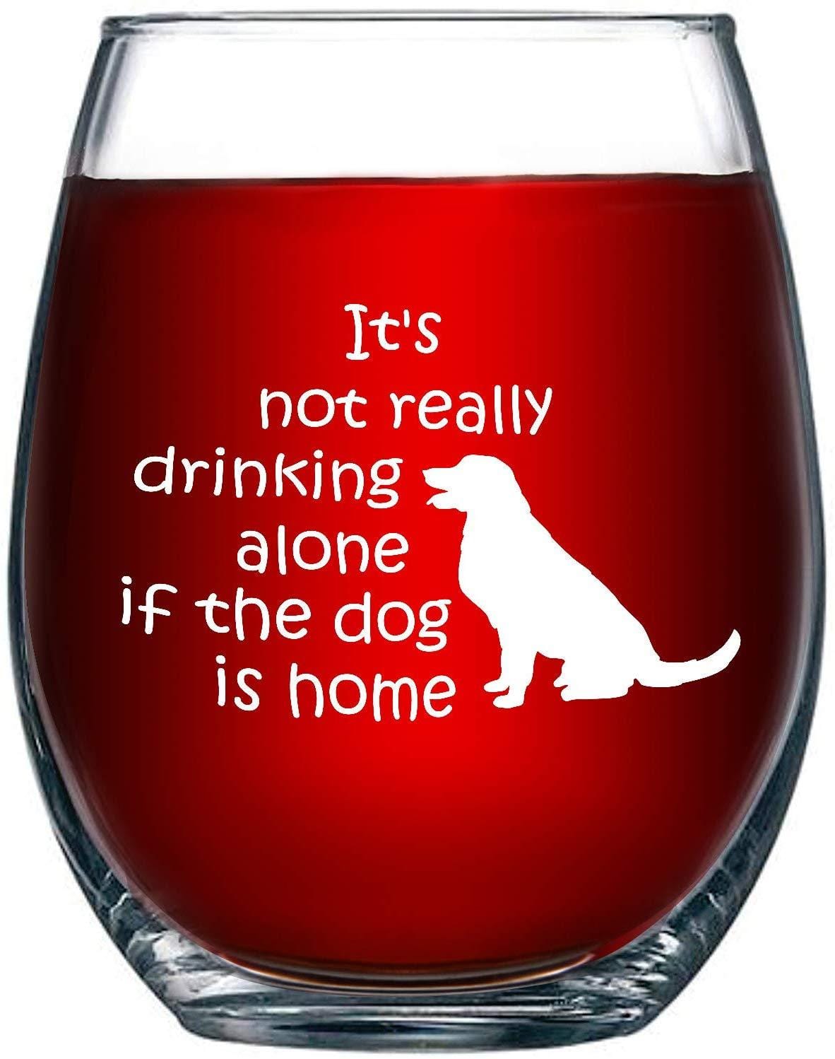 It's Not Really Drinking Alone If The Dog Is Home Stemless Wine Glass