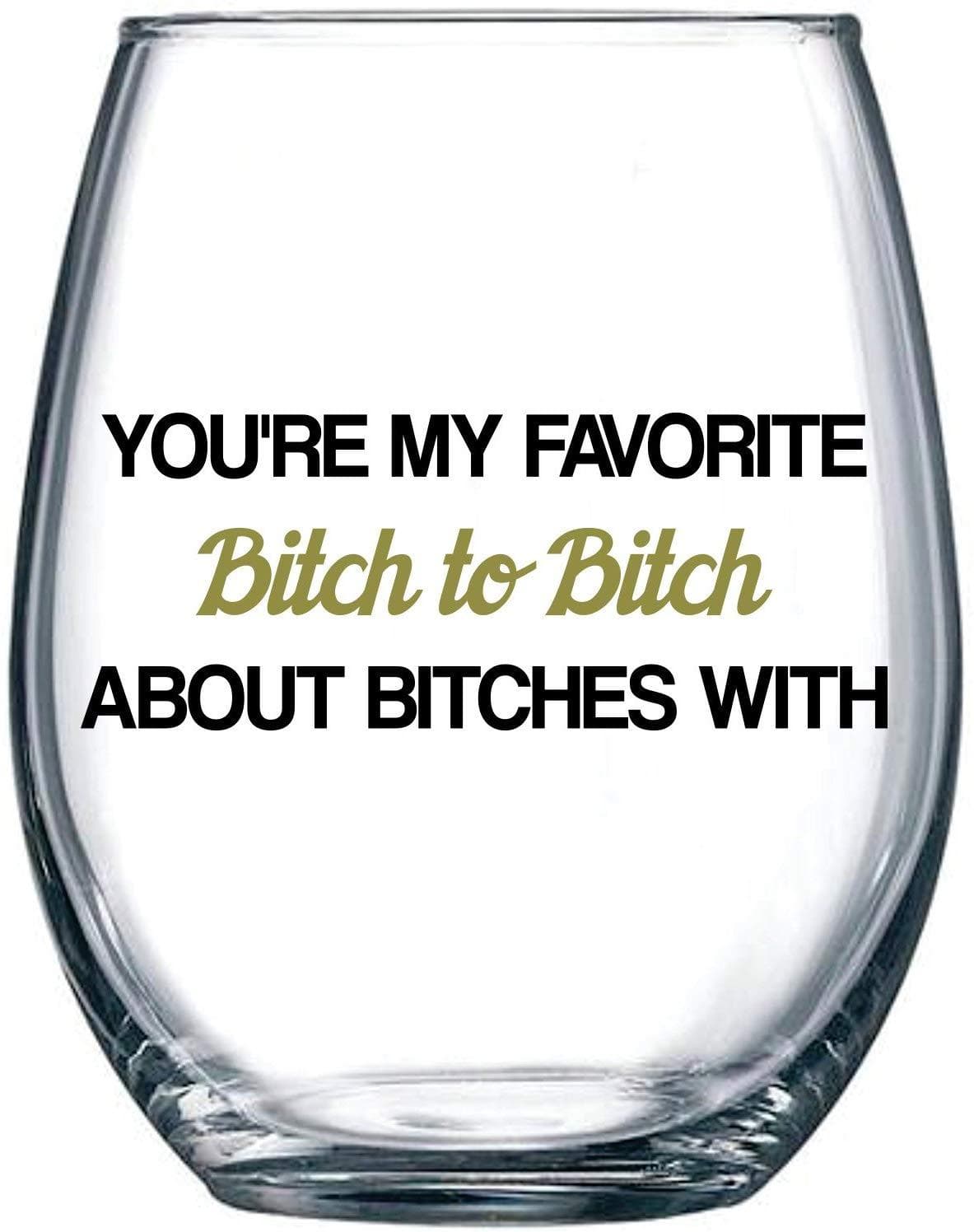 You're My Favorite Bitch To Bitch About Bitches With Stemless Wine Glass