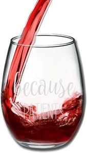 Because Patients Stemless Wine Glass