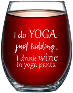 I Do Yoga, Just Kidding I Drink Wine in Yoga Pants Stemless Wine Glass