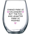 Load image into Gallery viewer, Chance Made Us Colleagues Wine Glass