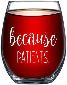 Because Patients Stemless Wine Glass