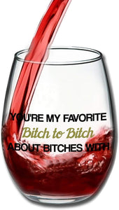 You're My Favorite Bitch To Bitch About Bitches With Stemless Wine Glass