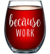 Load image into Gallery viewer, Because Work Funny Stemless Wine Glass 15oz - Unique Office Gift Idea for Coworker, Friend or Boss - Perfect Birthday and Christmas Gifts for Men or Women