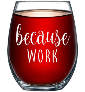 Because Work Funny Stemless Wine Glass 15oz - Unique Office Gift Idea for Coworker, Friend or Boss - Perfect Birthday and Christmas Gifts for Men or Women