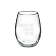 Load image into Gallery viewer, When I Sip, You Sip, We Sip Stemless Wine Glass