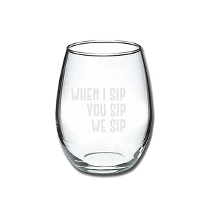 When I Sip, You Sip, We Sip Stemless Wine Glass