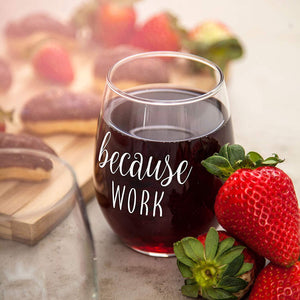 Because Work Funny Stemless Wine Glass 15oz - Unique Office Gift Idea for Coworker, Friend or Boss - Perfect Birthday and Christmas Gifts for Men or Women