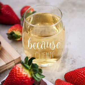 Because Clients Funny Stemless Wine Glass 15oz - Unique Gift Idea for Hairdresser, Makeup Artist, Nail Tech, Lawyer, Realtor, Real Estate Agents - Perfect Birthday and Christmas Gifts for Men or Women