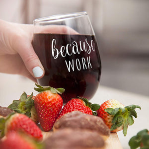 Because Work Funny Stemless Wine Glass 15oz - Unique Office Gift Idea for Coworker, Friend or Boss - Perfect Birthday and Christmas Gifts for Men or Women