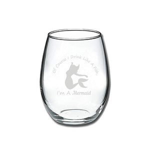 Of Course I Drink Like A Fish, I'm A Mermaid Stemless Wine Glass