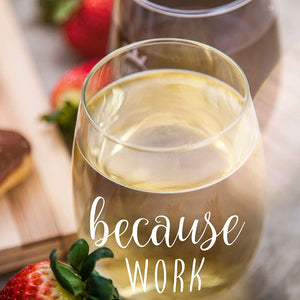 Because Work Funny Stemless Wine Glass 15oz - Unique Office Gift Idea for Coworker, Friend or Boss - Perfect Birthday and Christmas Gifts for Men or Women