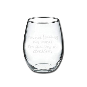 I'm Not Slurring My Words, I'm Speaking in Cursive Stemless Wine Glass