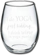 Load image into Gallery viewer, I Do Yoga, Just Kidding I Drink Wine in Yoga Pants Stemless Wine Glass