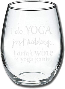 I Do Yoga, Just Kidding I Drink Wine in Yoga Pants Stemless Wine Glass